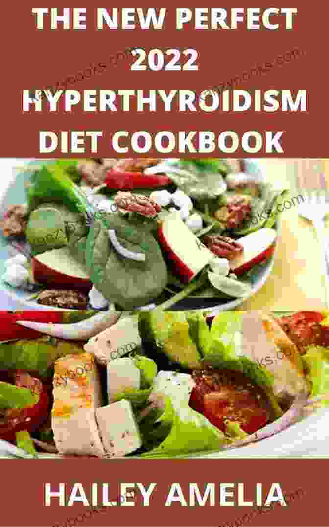 100 Delicious Recipe And Dietary Guide And To Heal Hyperthyroidism And The New Perfect 2024 Hyperthyroidism Diet Cookbook : 100+ Delicious Recipe And Dietary Guide And To Heal Hyperthyroidism And Hashimoto S Relief Burst And Losing Weight Fast