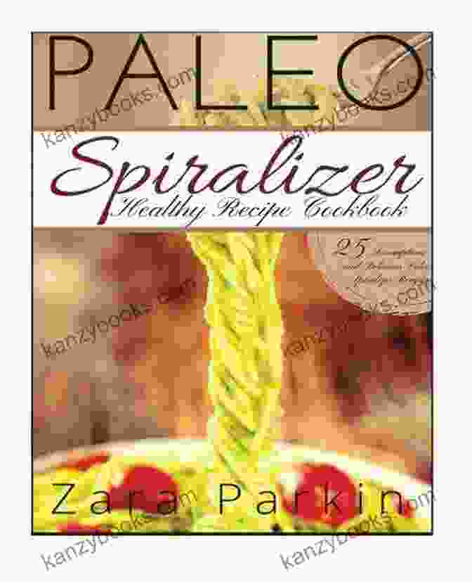 25 Scrumptious And Delicious Paleo Spiralizer Recipes Paleo Spiralizer Healthy Recipe Cookbook: 25 Scrumptious And Delicious Paleo Spiralizer Recipes