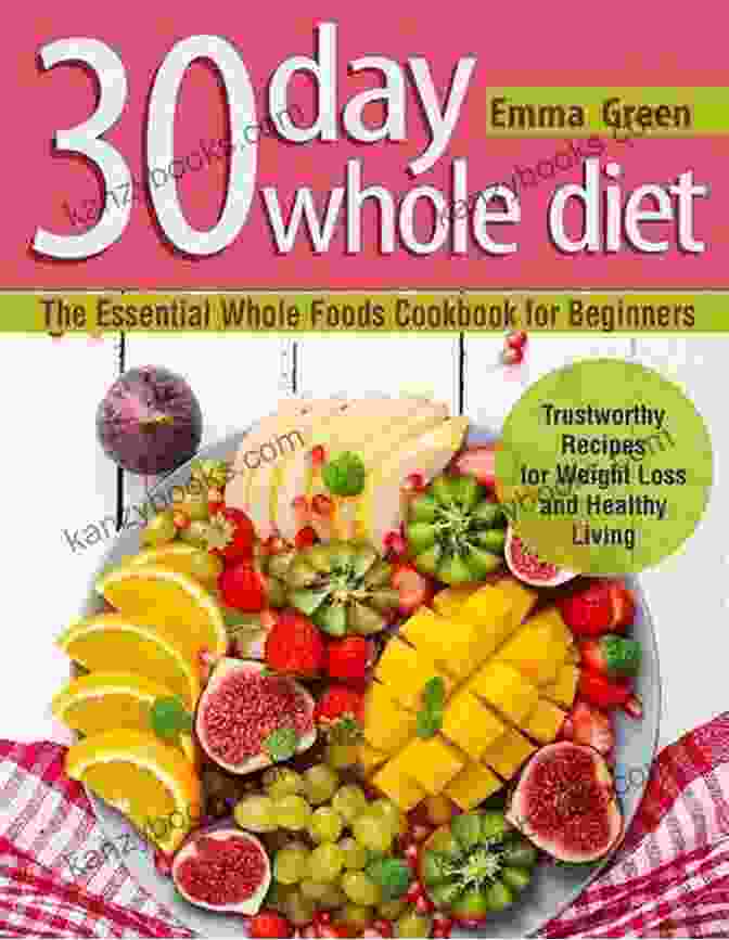30 Day Whole Foods Cookbook 30 Day Whole Foods Cookbook: Irresistible Recipes For A Healthy And Joyful Life