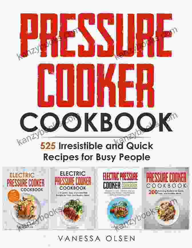 525 Irresistible And Quick Recipes For Busy People Pressure Cooker Cookbook: 525 Irresistible And Quick Recipes For Busy People
