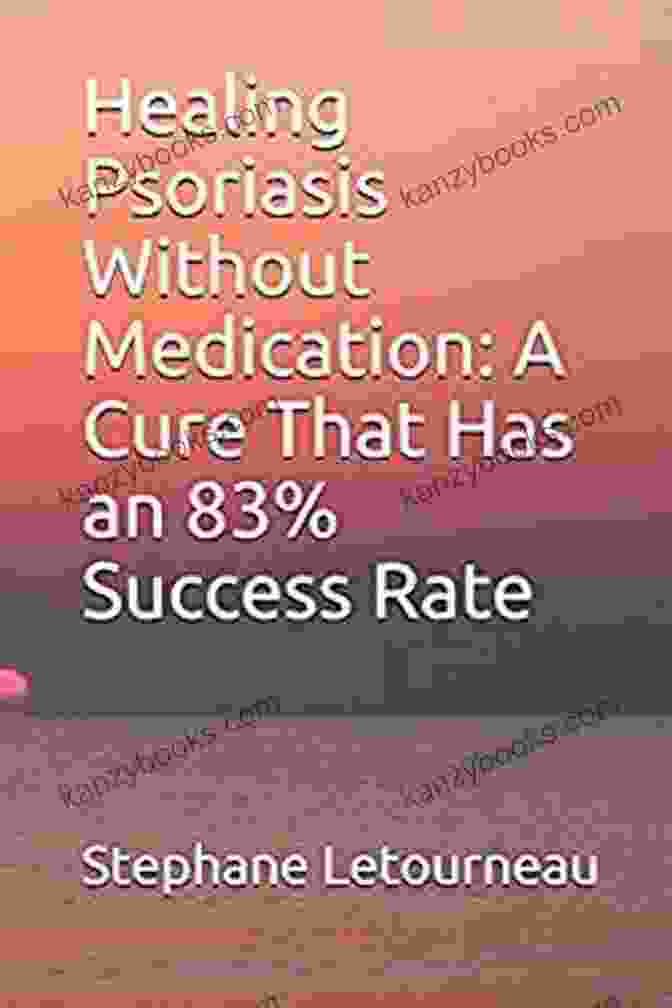 A Book Featuring A Cure With An 83 Success Rate Healing Psoriasis Without Medication: A Cure That Has An 83% Success Rate