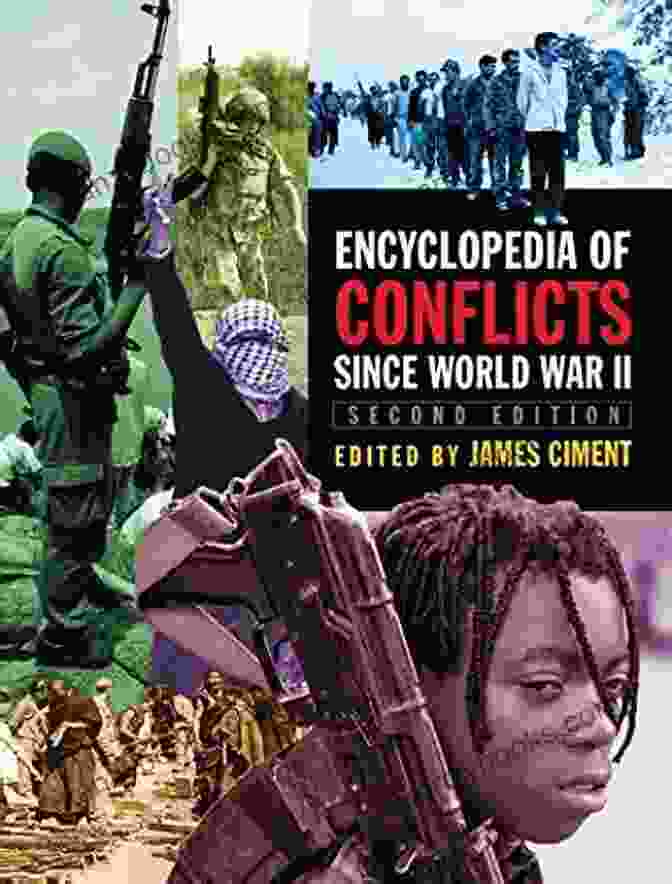 A Detailed And Comprehensive Encyclopedia Covering Conflicts Since World War II Encyclopedia Of Conflicts Since World War II