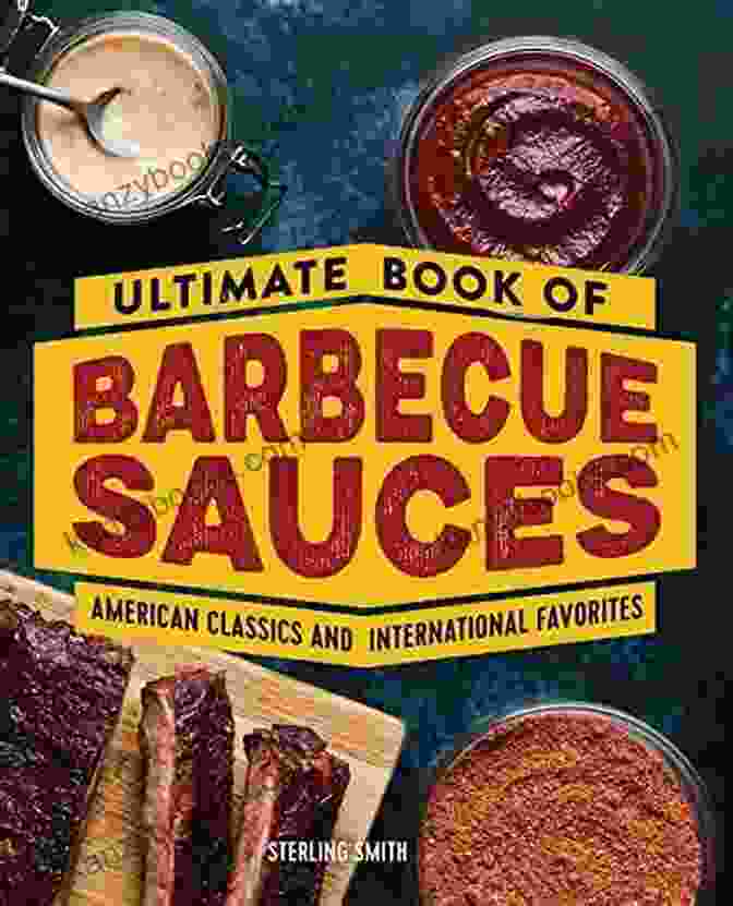 American Classics And International Favorites Cookbook Ultimate Of Barbecue Sauces: American Classics And International Favorites