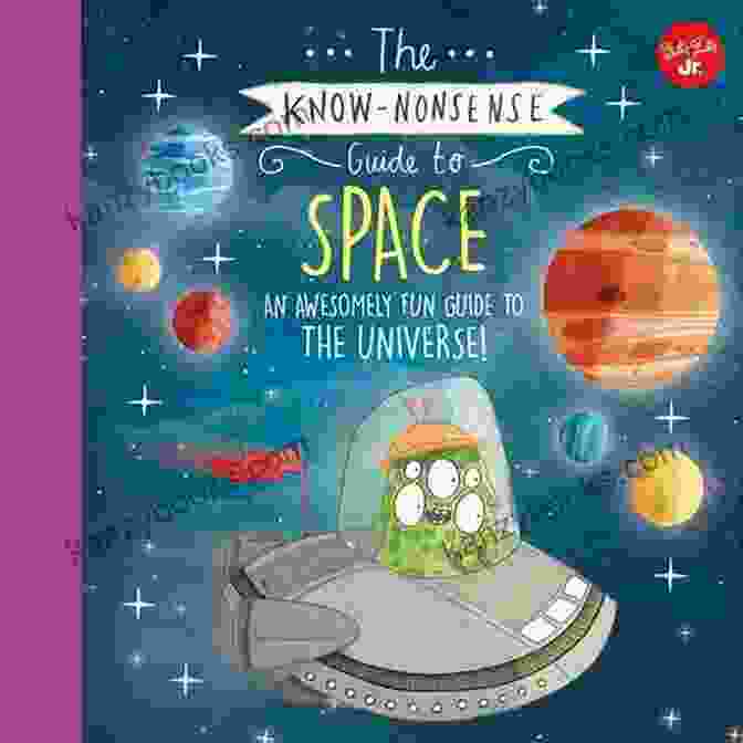An Awesomely Fun Guide To The Universe Book Cover The Know Nonsense Guide To Space: An Awesomely Fun Guide To The Universe (Know Nonsense Series)