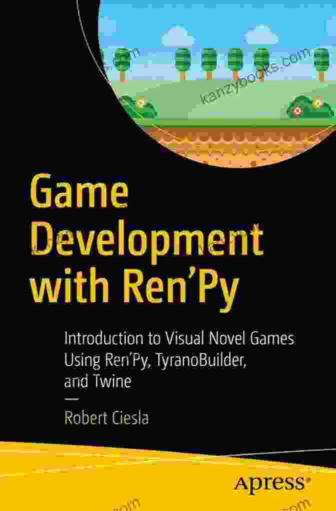 Book Cover: Game Development With Ren'Py Game Development With Ren Py: To Visual Novel Games Using Ren Py TyranoBuilder And Twine