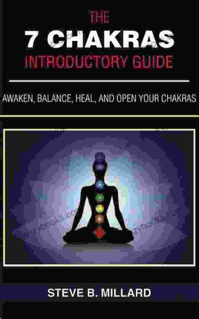 Book Cover Of Awaken, Balance, Heal, And Open Your Chakras THE 7 CHAKRAS INTRODUCTORY GUIDE: Awaken Balance Heal And Open Your Chakras