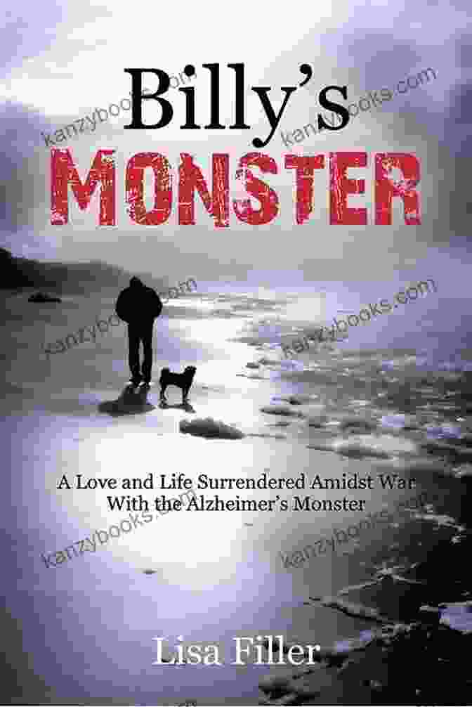 Book Cover Of Love And Life Surrendered Amidst War With The Alzheimer Monster Billy S Monster: A Love And Life Surrendered Amidst War With The Alzheimer S Monster
