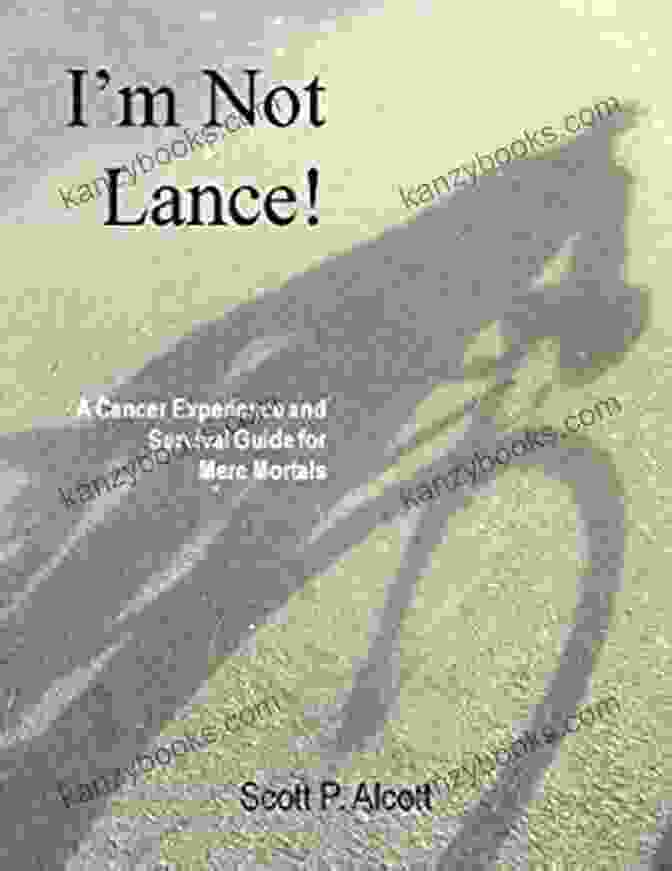 Book Cover Of Not Lance: A Cancer Experience And Survival Guide For Mere Mortals I M Not Lance A Cancer Experience And Survival Guide For Mere Mortals