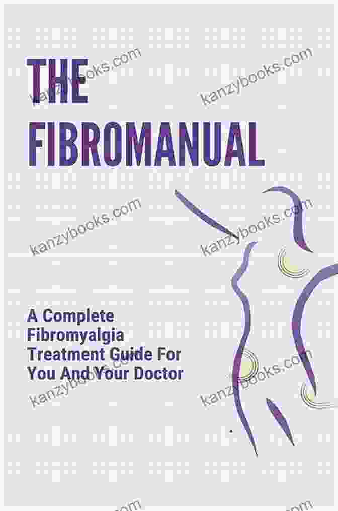 Complete Fibromyalgia Treatment Guide For You And Your Doctor Free From The Fibromyalgia: A Complete Fibromyalgia Treatment Guide For You And Your Doctor