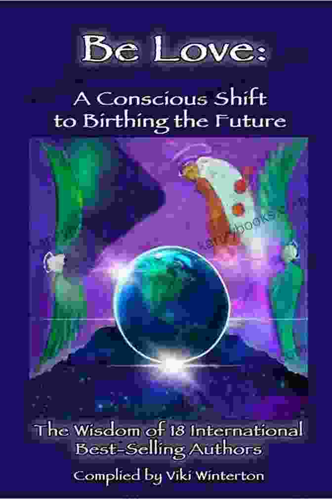 Conscious Shift To Birthing The Future Book Cover Be Love: A Conscious Shift To Birthing The Future