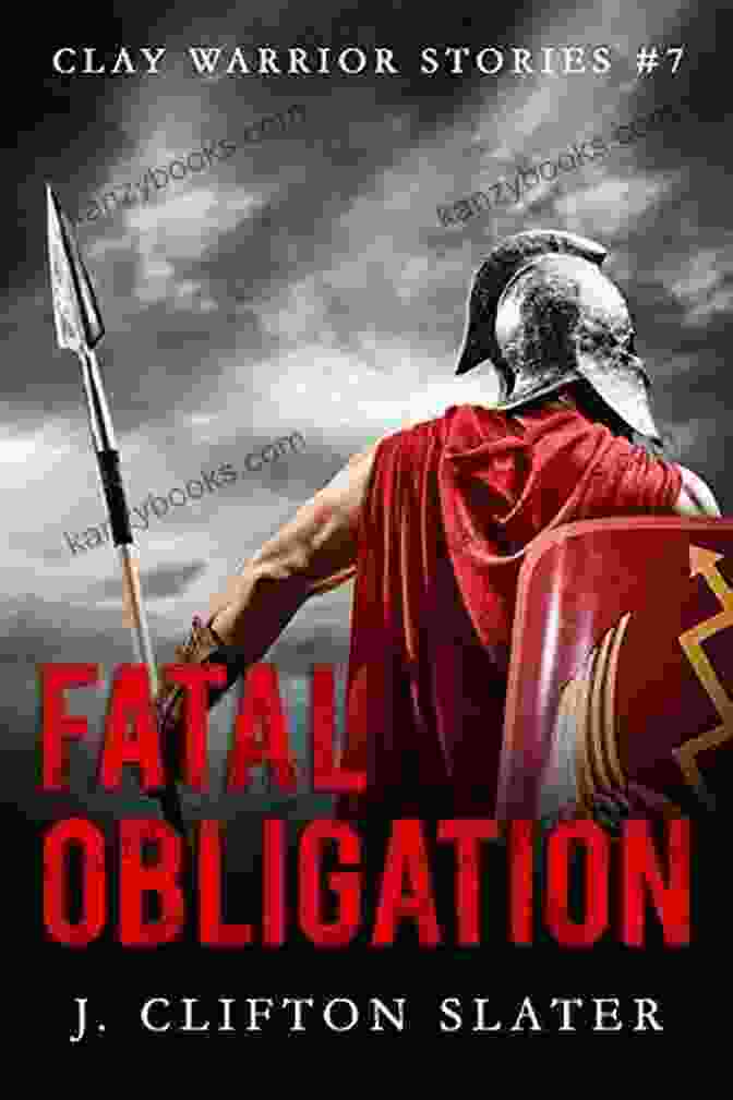 Cover Art For 'Fatal Obligation: Clay Warrior Stories' Depicting A Group Of Warriors Standing Amidst Crumbling Ruins, Their Faces Etched With Determination And A Hint Of Trepidation. Fatal Obligation (Clay Warrior Stories 7)