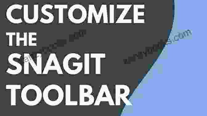 Customize The Snagit Toolbar For Quick And Easy Access To Preferred Tools. Edit Your Snags: Tips And Tricks For SnagIt Users