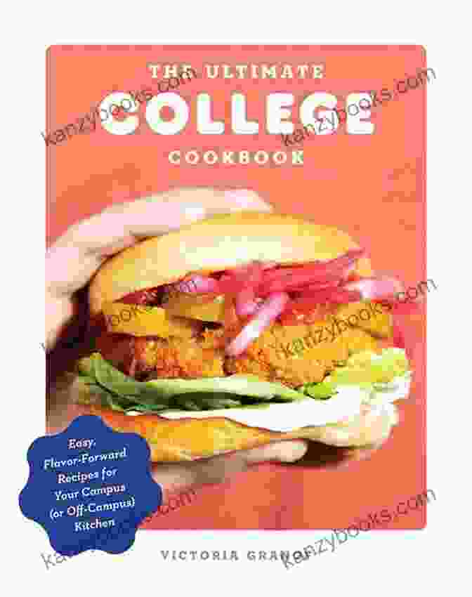 Easy Flavor Forward Recipes For Your Campus Or Off Campus Kitchen The Ultimate College Cookbook: Easy Flavor Forward Recipes For Your Campus (or Off Campus) Kitchen