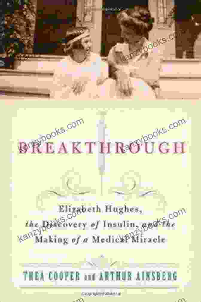Elizabeth Hughes, A Pioneering Nurse Who Played A Pivotal Role In The Discovery Of Insulin Breakthrough: Elizabeth Hughes The Discovery Of Insulin And The Making Of A Medical Miracle