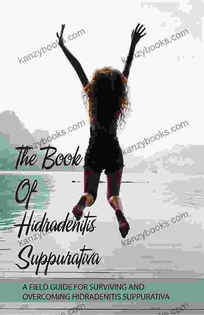 Field Guide For Surviving And Overcoming Hidradenitis Suppurativa Your Comprehensive Guidebook The Hidden Plague: A Field Guide For Surviving And Overcoming Hidradenitis Suppurativa