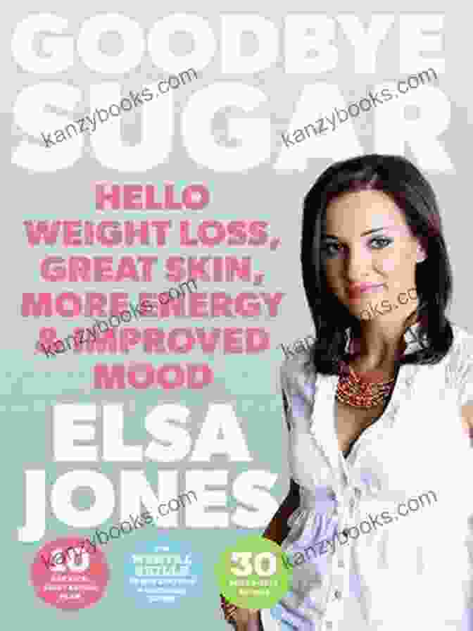 Goodbye Sugar, Hello Health: Your Journey To Weight Loss, Great Skin, More Energy, And An Improved Mood Goodbye Sugar Hello Weight Loss Great Skin More Energy And Improved Mood: How You Can Beat Cravings And Emotional Eating