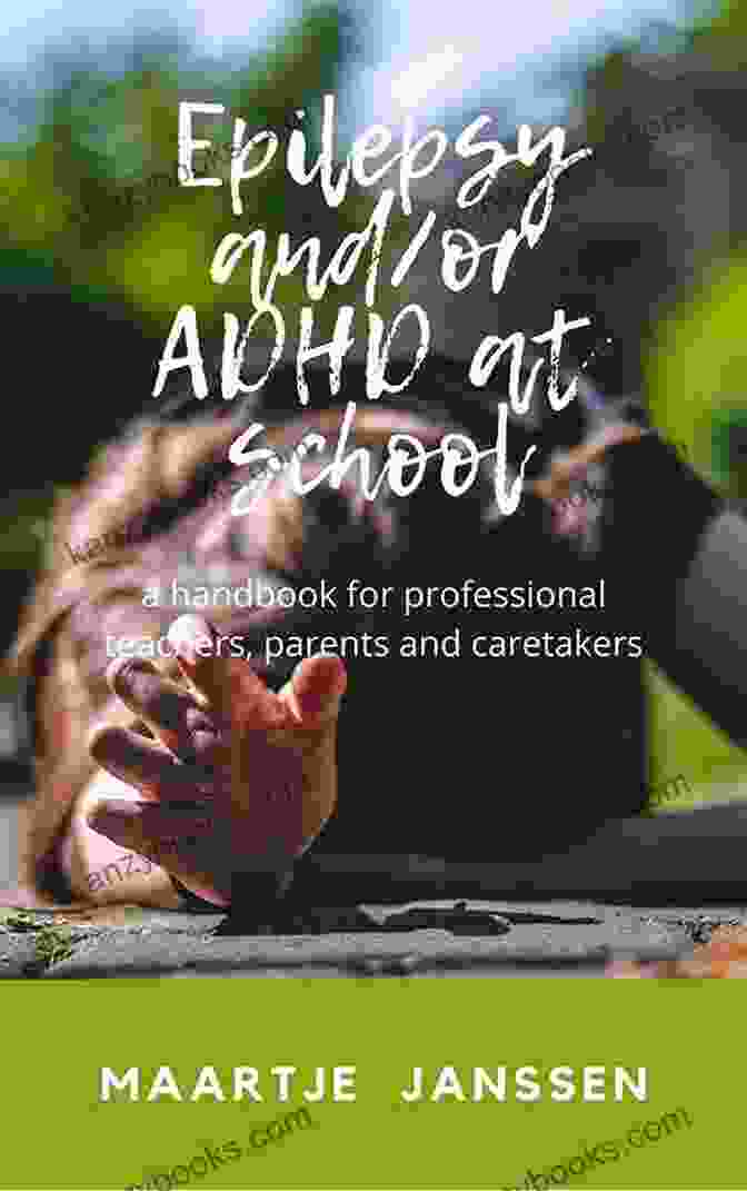 Handbook For Professional Teachers, Parents, And Caretakers Epilepsy And AD(H)D At School: A Handbook For Professional Teachers Parents And Caretakers