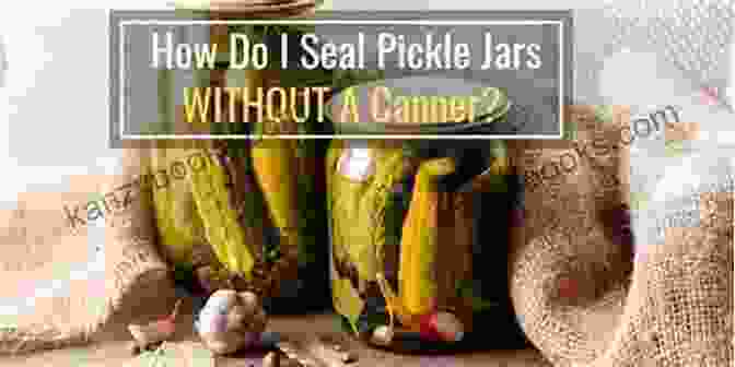 Image Of A Person Checking The Seal On A Jar Of Pickles Pickles Relishes And More : Delicious Pickled Recipes For You To Try