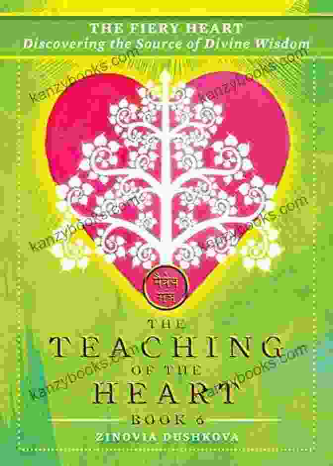 Image Of The Book 'Discovering The Source Of Divine Wisdom The Teaching Of The Heart' Featuring A Radiant Heart Emanating Light Amidst A Serene Landscape The Fiery Heart: Discovering The Source Of Divine Wisdom (The Teaching Of The Heart 6)