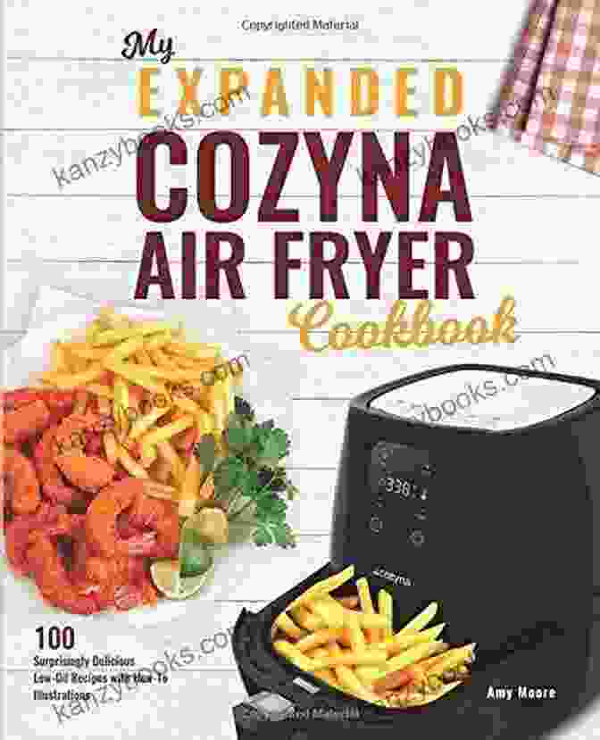 My Expanded Cozyna Air Fryer Cookbook Cover My Expanded Cozyna Air Fryer Cookbook: 100 Surprisingly Delicious Low Oil Recipes With How To Illustrations (Culinary Air Fryers 1)