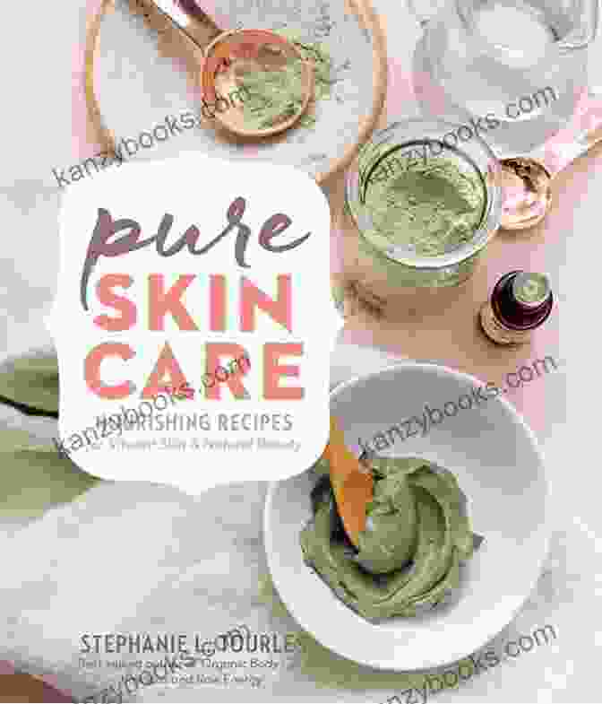 Nourishing Recipes For Vibrant Skin Natural Beauty Pure Skin Care: Nourishing Recipes For Vibrant Skin Natural Beauty