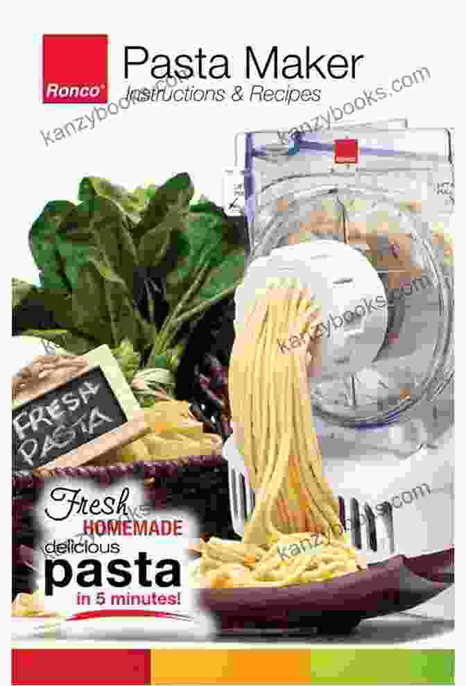 Pasta Maker Guide With Ingredients And Instructions Learn To Make Your Own Pasta With The New Pasta Machine Guides For Beginners And Dummies