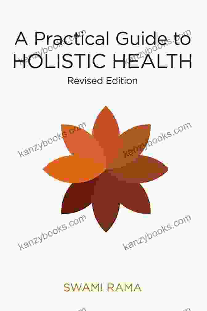 Practical Guide To Holistic Health: Transform Your Mind, Body, And Spirit A Practical Guide To Holistic Health