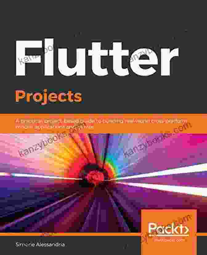 Practical Project Based Guide To Building Real World Cross Platform Mobile Apps Book Cover Flutter Projects: A Practical Project Based Guide To Building Real World Cross Platform Mobile Applications And Games
