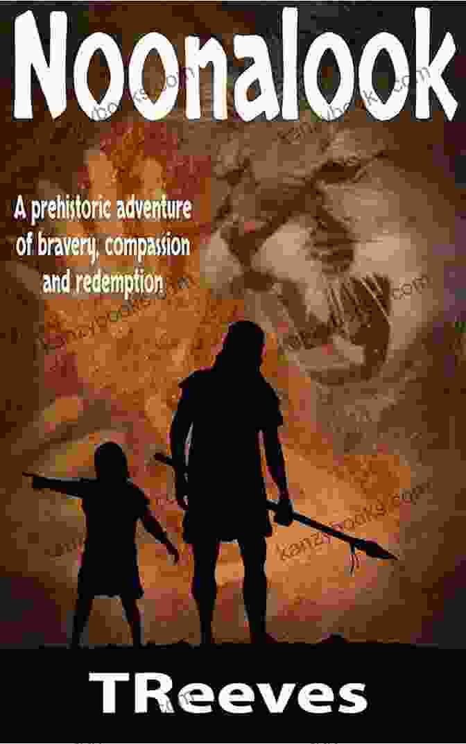 Prehistoric Adventure Of Bravery, Compassion, And Redemption Book Cover Noonalook: A Prehistoric Adventure Of Bravery Compassion And Redemption