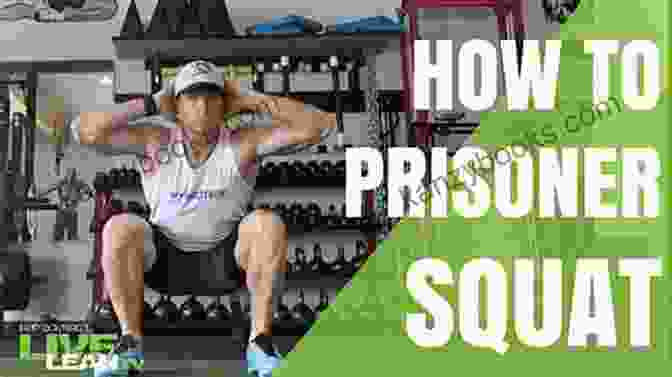 Prisoner Performing A Bodyweight Squat, Showcasing The Targeted Muscles In The Legs And Core. Self Weight Training:Master Leg Raise And Bridge: Get Practical Muscles With Prisoner Training