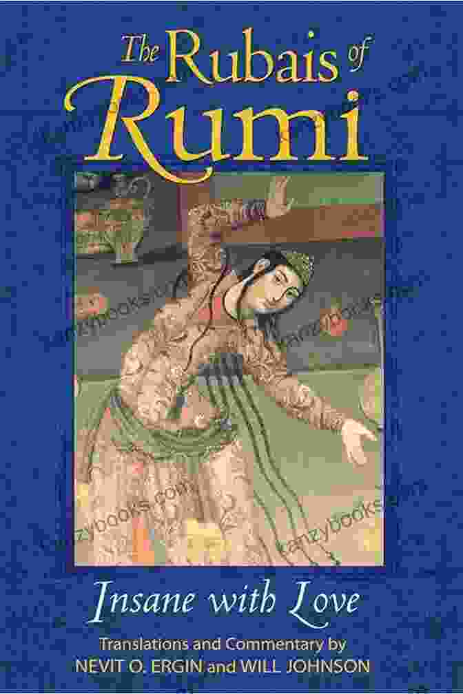 Rumi In Meditation The Rubais Of Rumi: Insane With Love