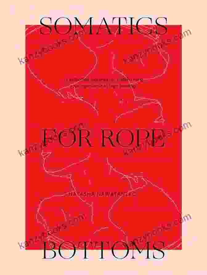 Somatics For Rope Bottoms Book Cover Somatics For Rope Bottoms: 12 Embodied Inquiries For Transforming Your Experience In Rope Bondage