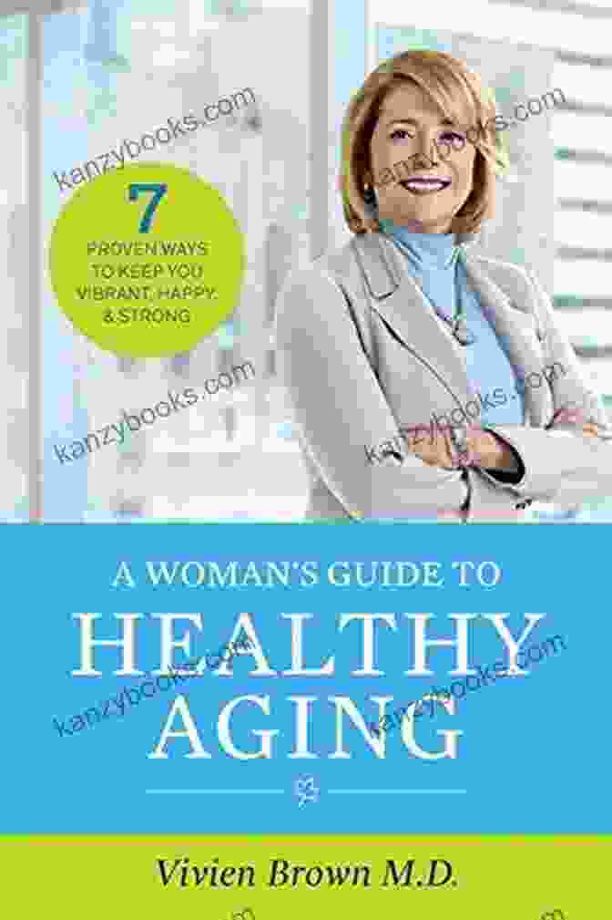 Symptoms Of Menopause A Woman S Guide To Healthy Aging: 7 Proven Ways To Keep You Vibrant Happy Strong