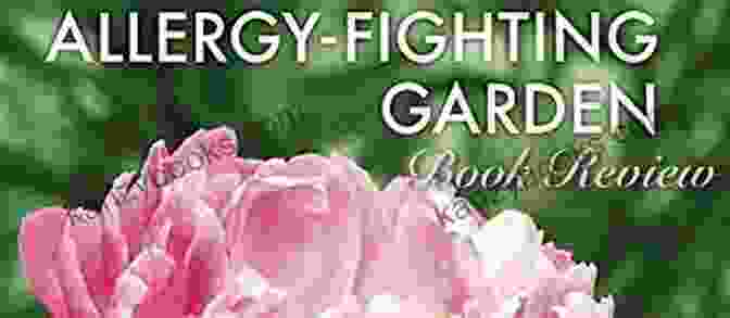 The Allergy Fighting Garden Book Cover The Allergy Fighting Garden: Stop Asthma And Allergies With Smart Landscaping