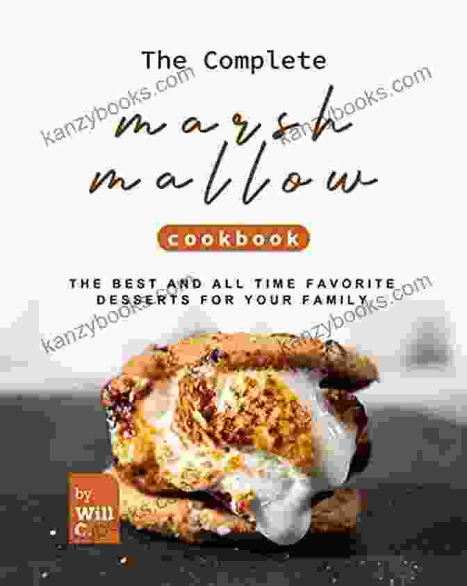 The Complete Marshmallow Cookbook The Complete Marshmallow Cookbook: The Best And All Time Favorite Desserts For Your Family