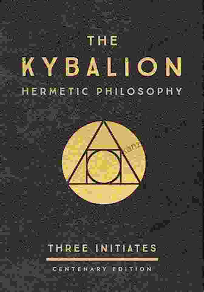 The Kybalion Centenary Edition: The Three Initiates The Kybalion: Centenary Edition The Three Initiates