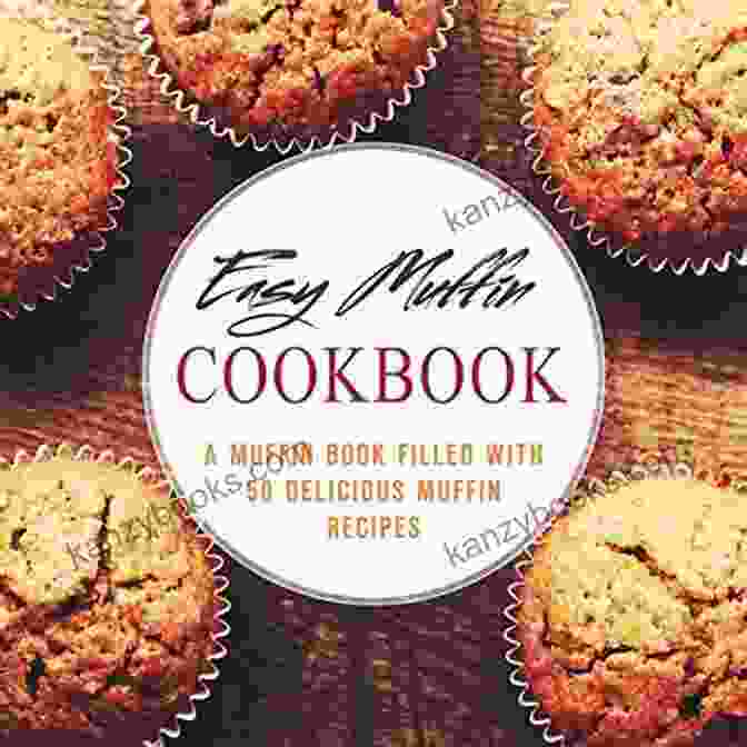 The Simple Muffin Cookbook Cover Featuring A Variety Of Mouthwatering Muffins The Simple Muffin Cookbook: 130 Recipes For Preparing At Home From Culinary Experts