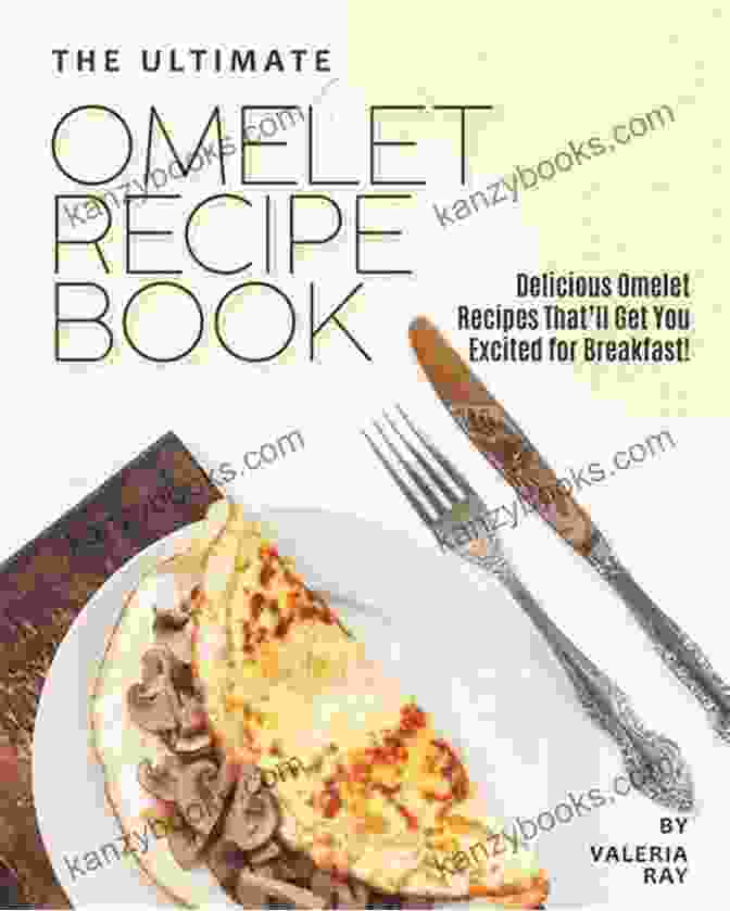 The Ultimate Omelet Recipe Book Cover The Ultimate Omelet Recipe Book: Delicious Omelet Recipes That Ll Get You Excited For Breakfast