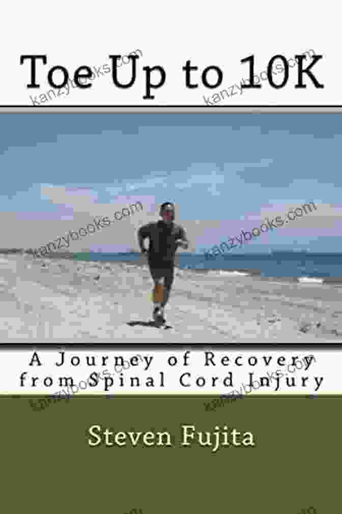 Toe Up To 10K Book Cover Featuring A Runner With A Radiant Smile And A Backdrop Of A Scenic Running Trail Toe Up To 10K: A Journey Of Recovery From Spinal Cord Injury