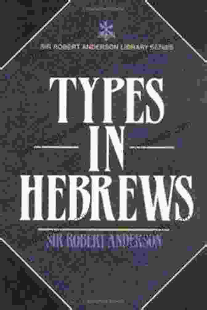 Types In Hebrews By Sir Robert Anderson Types In Hebrews Sir Robert Anderson