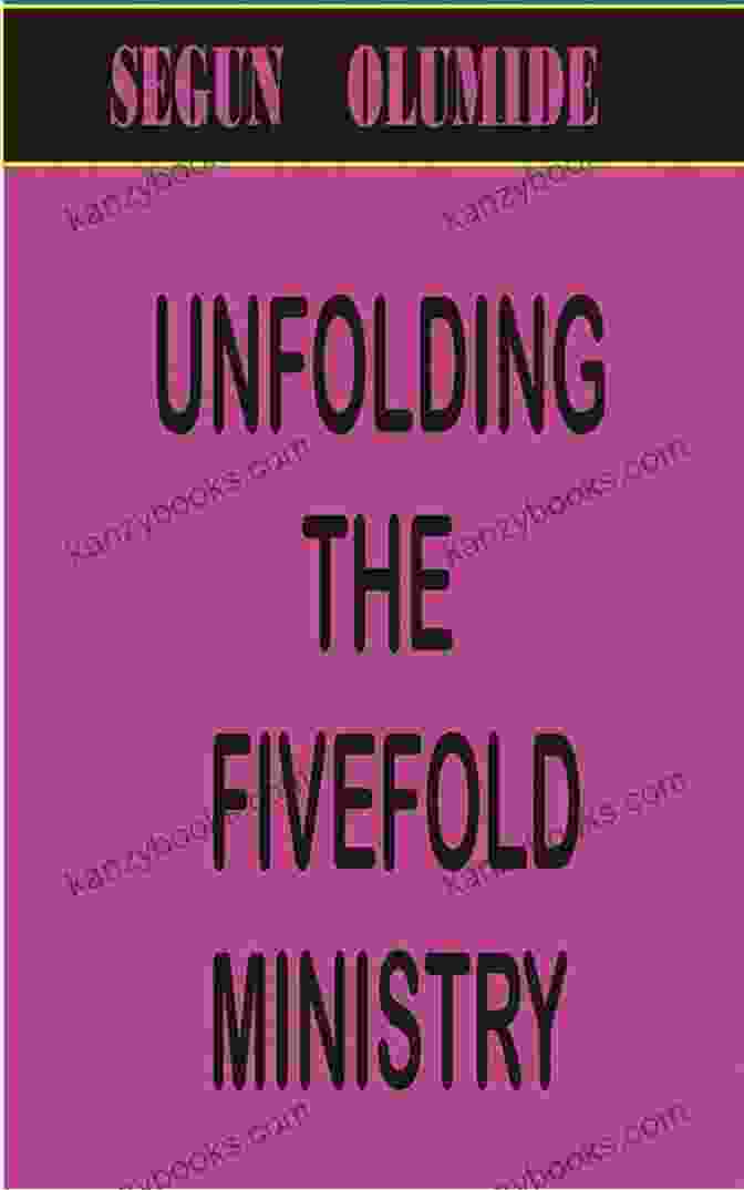 Unfolding The Five Fold Ministry Gift Book Cover Featuring A Depiction Of The Five Ministerial Gifts In Vibrant Colors And Dynamic Shapes UNFOLDING THE FIVE FOLD MINISTRY (MINISTRY GIFT 1)