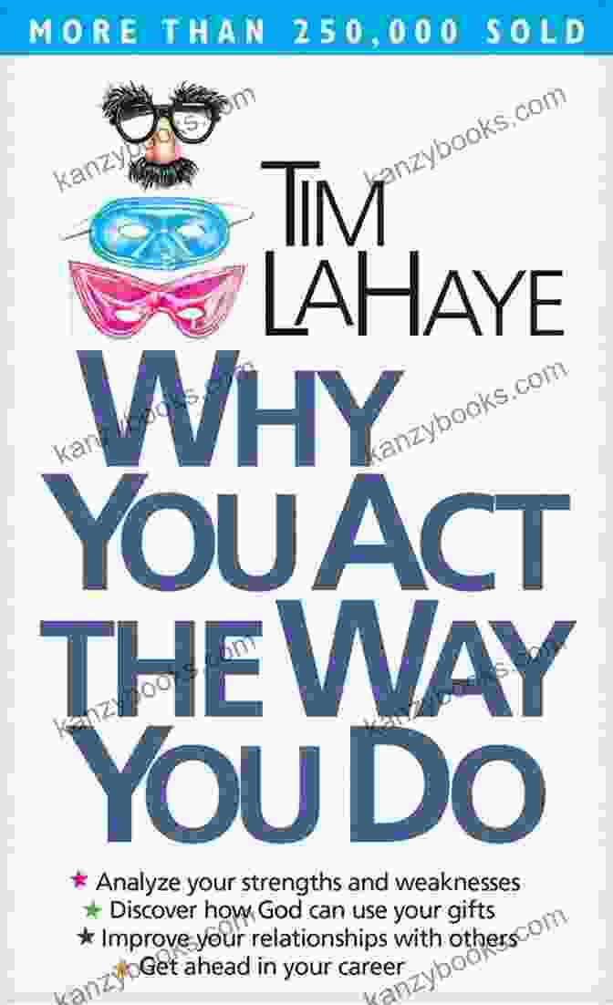 Why You Act The Way You Do: Unlocking The Secrets Of Your Behavior Why You Act The Way You Do