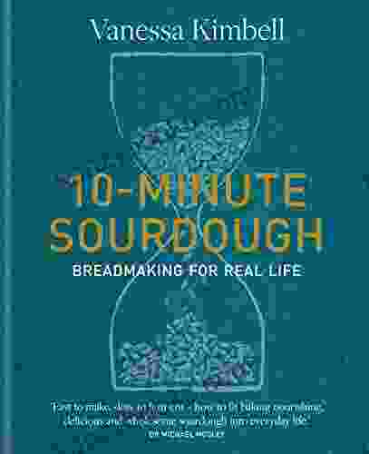 10 Minute Sourdough: Breadmaking For Real Life