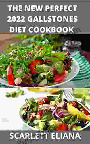 The New Perfect 2024 Gallstones Diet Cookbook: 100+ Healthy Diet Meal Recipes To Manage Gallstones Without Surgery And Flush Gallstone And Restore Healthy Living