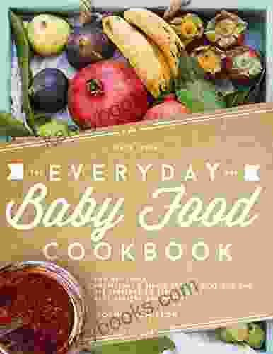 Everyday Baby Food: 200 Delicious Nutritious And Simple Baby Food Recipes That You Can Use Everyday To Keep Your Little One Happy And Healthy (The Homemade Baby Food Baby Food Cookbook Series)