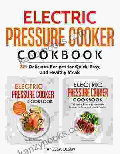 Electric Pressure Cooker Cookbook: 225 Delicious Recipes For Quick Easy And Healthy Meals