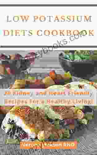 Low Potassium Diets Cookbook : 29 Kidney And Heart Friendly Recipes For A Healthy Living