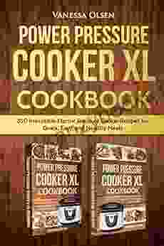 Power Pressure Cooker XL Cookbook: 350 Irresistible Electric Pressure Cooker Recipes For Quick Easy And Healthy Meals
