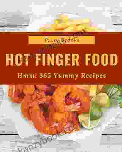 Hmm 365 Yummy Hot Finger Food Recipes: An One Of A Kind Yummy Hot Finger Food Cookbook