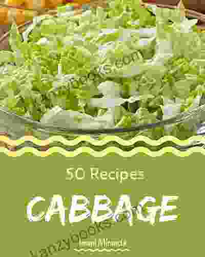50 Cabbage Recipes: The Best Cabbage Cookbook On Earth